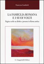 La famiglia romana e i suoi volti. Pagine scelte su diritto e persone in Roma antica