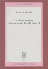 La libertà religiosa nel pensiero dei fratelli polacchi - Grzegorz J. Kaczynski - copertina