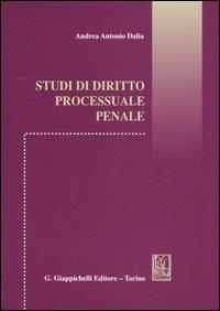Studi di diritto processuale penale - Andrea A. Dalia - copertina