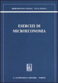 Esercizi di microeconomia - Piergiovanna Natale,Luca Stanca - copertina