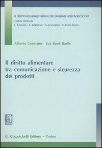 Il diritto alimentare tra comunicazione e sicurezza dei prodotti - Alberto Germanò,Eva Rook Basile - copertina