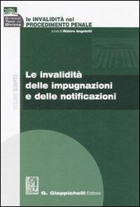 Le invalidità nel procedimento penale. Vol. 4: Le invalidità delle impugnazioni e delle notificazioni - copertina