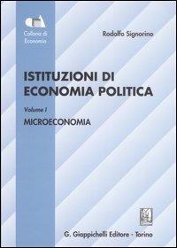 Istituzioni di economia politica. Vol. 1: Microeconomia. - Rodolfo Signorino - copertina