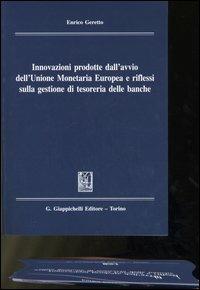 Innovazioni prodotte dall'avvio dell'unione monetaria europea e riflessi sulla gestione di tesoreria delle banche - Enrico Geretto - copertina