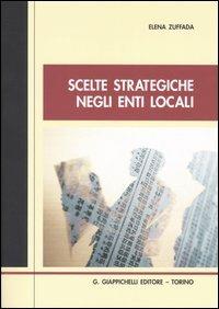 Scelte strategiche negli enti locali - Elena Zuffada - copertina