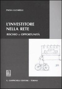 L' investitore nella rete. Rischio o opportunità - Paola Lucarelli - copertina