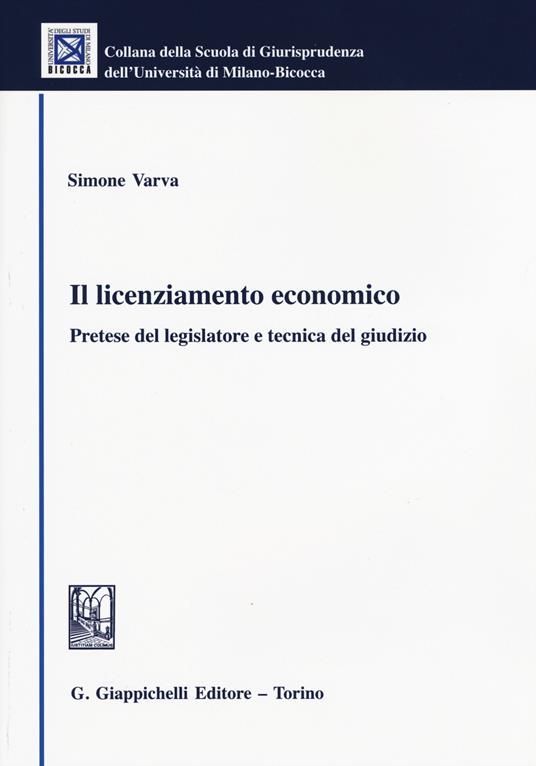 Il licenziamento economico. Pretese del legislatore e tecnica del giudizio - Simone Varva - copertina