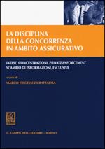 La disciplina della concorrenza in ambito assicurativo. Intese, concentrazioni, private enforcement, scambio di informazioni, esclusive