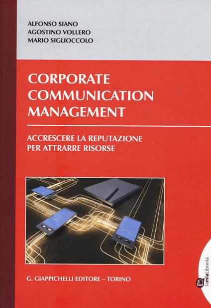 Corporate communication management. Accrescere la reputazione per attrarre risorse - Alfonso Siano,Agostino Vollero,Mario Siglioccolo - copertina