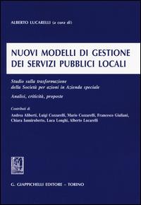 Nuovi modelli di gestione dei servizi pubblici locali. Studio sulla trasformazione della Società per azioni in Azienda speciale. Analisi, criticità, proposte - copertina