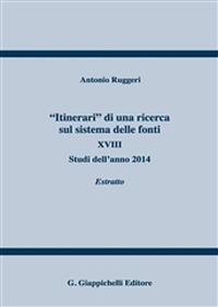 «Itinerari» di una ricerca sul sistema delle fonti. Vol. 18: Studi dell'anno 2014. Estratto. - Antonio Ruggeri - copertina