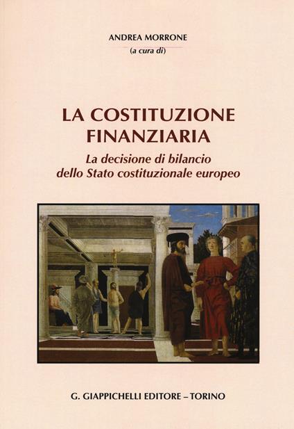 La Costituzione finanziaria. La decisione di bilancio dello Stato costituzionale europeo - copertina