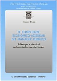 Le competenze economico aziendali del manager pubblico. Fabbisogni e dotazioni nell'amministrazione che cambia - Vincenzo Sforza - copertina