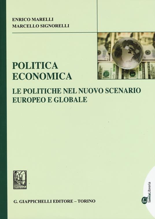 Politica economica. Le politiche nel nuovo scenario europeo e globale - Enrico Marelli,Marcello Signorelli - copertina