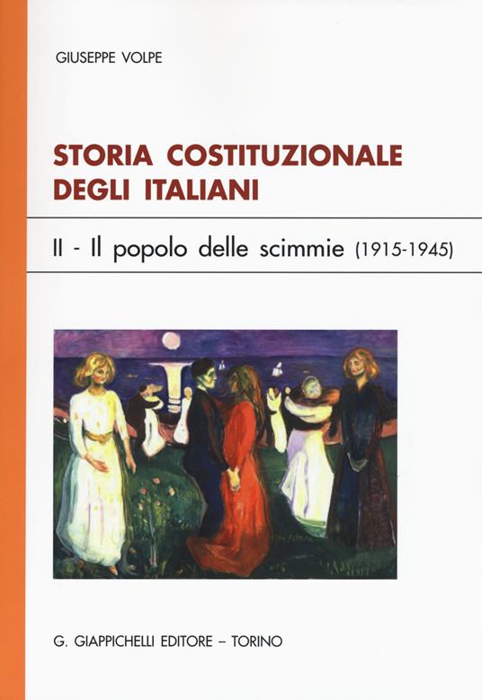 Storia costituzionale degli italiani. Vol. 2: Il popolo delle scimmie (1915-1945). - Giuseppe Volpe - copertina