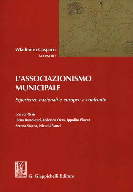 L' associazionismo municipale. Esperienze nazionali e europee a confronto - Elena Bartolozzi,Federico Orso,Ippolito Piazza - copertina