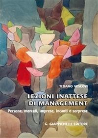 Lezioni inattese di management. Persone, mercati, imprese, incanti e sorprese - Tiziano Vescovi - copertina