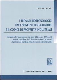 I trovati biotecnologici tra i principi etico-giuridici e il codice di proprietà industriale - Giuseppe Caforio - copertina