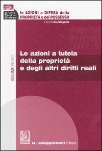 Le azioni a difesa della proprietà e del possesso. Vol. 1: Le azioni a tutela della proprietà e dgli altri diritti reali. - copertina