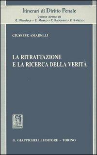 La ritrattazione e la ricerca della verità - Giuseppe Amarelli - copertina