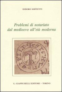 Problemi di notariato dal Medioevo all'età moderna - Isidoro Soffietti - copertina