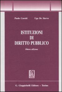 Istituzioni di diritto pubblico - Paolo Caretti,Ugo De Siervo - copertina