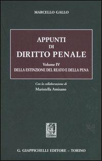 Appunti di diritto penale. Vol. 4: Della estinzione del reato e della pena - Marcello Gallo,Maristella Amisano Tesi - copertina