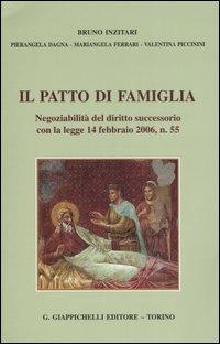 Il patto di famiglia. Negoziabilità del diritto successorio con la legge 14 febbraio 2006, n. 55 - Bruno Inzitari - copertina