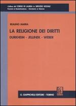 La religione dei diritti. Durkheim, Jellinek, Weber
