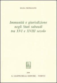 Immunità e giurisdizione negli Stati Sabaudi tra XVI e XVIII secolo - Elisa Mongiano - copertina