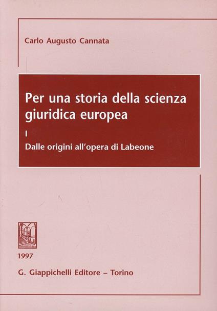 Per una storia della scienza giuridica europea. Vol. 1: Dalle origini all'Opera di Labeone - Carlo A. Cannata - copertina