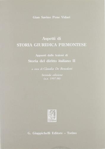 Aspetti di storia giuridica piemontese. Appunti dalle lezioni di storia del diritto italiano 2 (a. a. 1997-98) - Gian Savino Pene Vidari - copertina