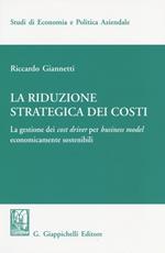 La riduzione strategica dei costi. La gestione dei cost driver per business model economicamente sostenibili