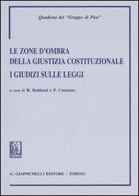 Le zone d'ombra della giustizia costituzionale. I giudizi sulle leggi - copertina