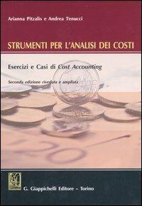 Strumenti per l'analisi dei costi. Esercizi e casi di cost accounting. Con CD-ROM - Arianna Pitzalis,Andrea Tenucci - copertina