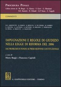 Impugnazioni e regole di giudizio nella legge di riforma del 2006. Dai problemi di fondo ai primi responsi costituzionali - copertina