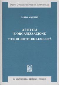 Attività e organizzazione. Studi di diritto delle società - Carlo Angelici - copertina