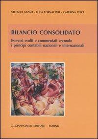 Bilancio consolidato. Esercizi svolti e commentati secondo i principi contabili nazionali e internazionali - Stefano Azzali,Luca Fornaciari,Caterina Pesci - copertina