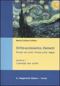 Diritto ecclesiastico. Elementi. Principi non scritti. Principi scritti. Regole. Vol. 1: I principi non scritti - M. Cristina Folliero - copertina