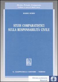 Studi comparatistici sulla responsabilità civile. Con CD-ROM - Mario Serio - copertina