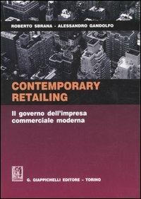 Contemporary retailing. Il governo dell'impresa commerciale moderna - Roberto Sbrana,Alessandro Gandolfo - copertina