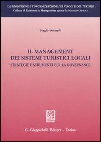 Il management dei sistemi turistici locali. Strategie e strumenti per la governance - Sergio Sciarelli - copertina