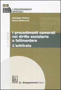 I procedimenti speciali. Vol. 4: I procedimenti camerali nel diritto societario e fallimentare. L'arbitrato - Giuseppe Fichera,Marco Maffuccini - copertina