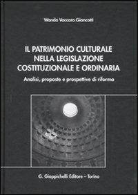 Il patrimonio culturale nella legislazione costituzionale e ordinaria. Analisi, proposte e prospettive di riforma - Wanda Vaccaro Giancotti - copertina