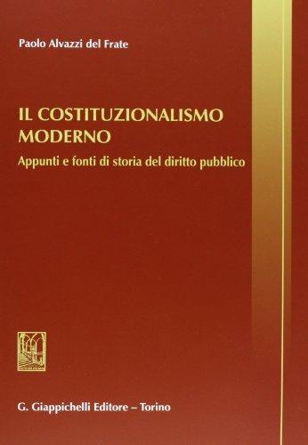Il costituzionalismo moderno. Appunti e fonti di storia del diritto pubblico - Paolo Alvazzi Del Frate - copertina