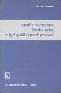 Aspetti del sistema penale liberale e fascista tra leggi speciali e garanzie processuali - Luciano Martone - copertina