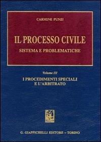 Il processo civile. Sistema e problematiche. Vol. 3: I procedimenti speciali e l'arbitrato. - Carmine Punzi - copertina
