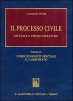 Il processo civile. Sistema e problematiche. Vol. 3: I procedimenti speciali e l'arbitrato.