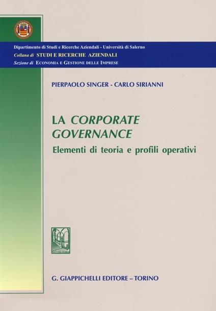 La corporate governance. Elementi di teoria e profili operativi - Pierpaolo Singer,Carlo Alessandro Sirianni - copertina