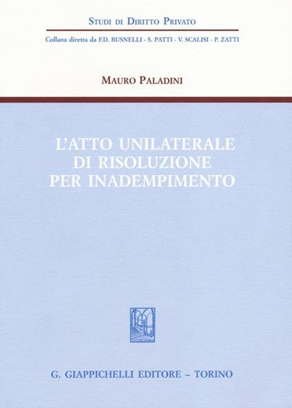 L'atto unilaterale di risoluzione per inadempimento - Mauro Paladini - copertina